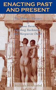 portada enacting past and present: the memory theaters of djuna barnes, ingeborg bachmann, and marguerite duras (en Inglés)