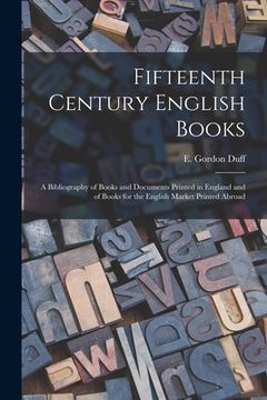 portada Fifteenth Century English Books: a Bibliography of Books and Documents Printed in England and of Books for the English Market Printed Abroad (en Inglés)