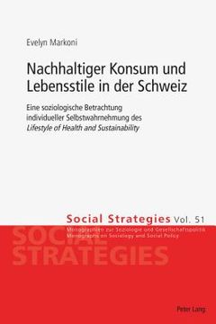 portada Nachhaltiger Konsum und Lebensstile in der Schweiz: Eine soziologische Betrachtung individueller Selbstwahrnehmung des Lifestyle of Health and Sustain (en Alemán)