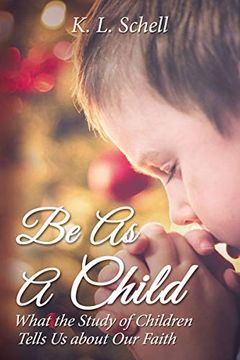 portada Be as a Child: What the Study of Children Tells us About our Faith (en Inglés)