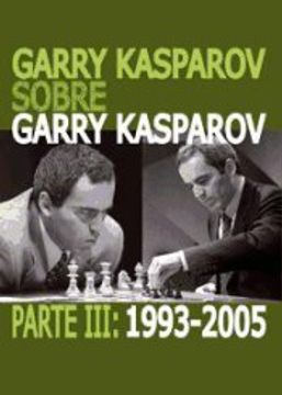 portada Garry Kasparov Sobre Garry Kasparov. Parte Iii: 1993-2005 (in Spanish)