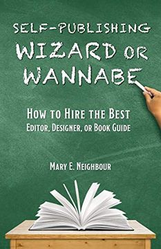 portada Self-Publishing Wizard or Wannabe: How to Hire the Best Editor, Designer, or Book Guide (in English)