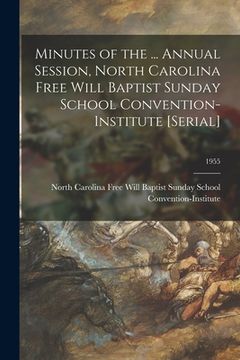 portada Minutes of the ... Annual Session, North Carolina Free Will Baptist Sunday School Convention-Institute [serial]; 1955 (in English)