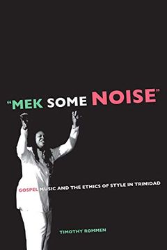 portada Mek Some Noise: Gospel Music and the Ethics of Style in Trinidad (Music of the African Diaspora) (en Inglés)