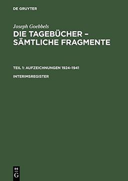 portada Joseph Goebbels: Die Tagebucher - Samtliche Fragmente, Interimsregister, Die Tagebucher - Samtliche Fragmente Interimsregister