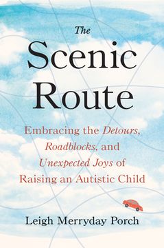 portada The Scenic Route: Embracing the Detours, Roadblocks, and Unexpected Joys of Raising an Autistic Child (en Inglés)