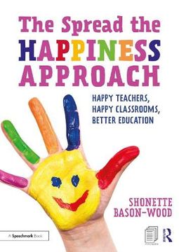 portada The Spread the Happiness Approach: Happy Teachers, Happy Classrooms, Better Education (en Inglés)