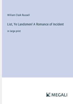 portada List, Ye Landsmen! A Romance of Incident: in large print