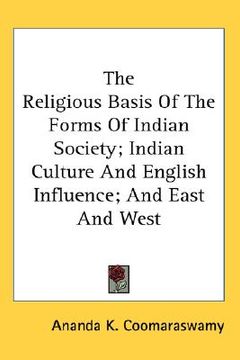 portada the religious basis of the forms of indian society; indian culture and english influence; and east and west (in English)