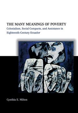 portada The Many Meanings of Poverty: Colonialism, Social Compacts, and Assistance in Eighteenth-Century Ecuador (en Inglés)