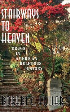 portada Stairways to Heaven: Drugs in American Religious History (in English)