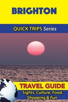 portada Brighton Travel Guide (Quick Trips Series): Sights, Culture, Food, Shopping & Fun (en Inglés)