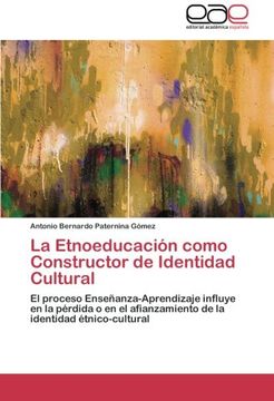 portada La Etnoeducación como Constructor de Identidad Cultural: El proceso Enseñanza-Aprendizaje influye en la pérdida o en el afianzamiento de la identidad étnico-cultural