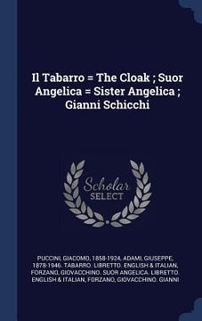 portada Il Tabarro = The Cloak; Suor Angelica = Sister Angelica; Gianni Schicchi