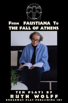 portada From Faustiana to The Fall of Athens: Ten Plays by Ruth Wolff