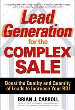 portada Lead Generation for the Complex Sale: Boost the Quality and Quantity of Leads to Increase Your roi (in English)