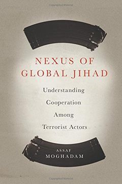 portada Nexus of Global Jihad: Understanding Cooperation Among Terrorist Actors (Columbia Studies in Terrorism and Irregular Warfare) (in English)