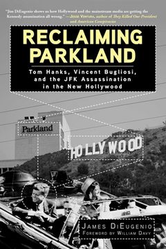 portada Reclaiming Parkland: Tom Hanks, Vincent Bugliosi, and the JFK Assassina (en Inglés)