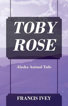 portada Toby Rose: Alaska Animal Tails (en Inglés)