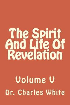 portada The Spirit And Life Of Revelation: Volume V (en Inglés)