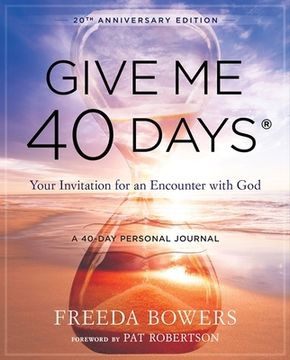 portada Give Me 40 Days: A Reader's 40 Day Personal Journey-20th Anniversary Edition: Your Invitation for an Encounter with God (en Inglés)