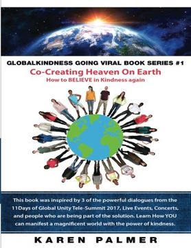 portada #Globalkindness Going Viral Book Series #1 Co-Creating Heaven On Earth: How to Believe in KINDNESS again