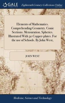 portada Elements of Mathematics. Comprehending Geometry. Conic Sections. Mensuration. Spherics. Illustrated With 30 Copper-plates. For the use of Schools. By (en Inglés)