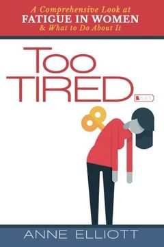 portada Too Tired: A Comprehensive Look at Fatigue in Women -- and What to Do About It
