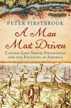 portada A Man Most Driven: Captain John Smith, Pocahontas and the Founding of America (en Inglés)