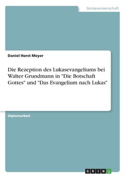 portada Die Rezeption des Lukasevangeliums bei Walter Grundmann in Die Botschaft Gottes und Das Evangelium nach Lukas (en Alemán)