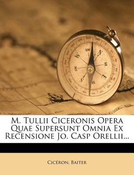 portada M. Tullii Ciceronis Opera Quae Supersunt Omnia Ex Recensione Jo. Casp Orellii... (in Latin)