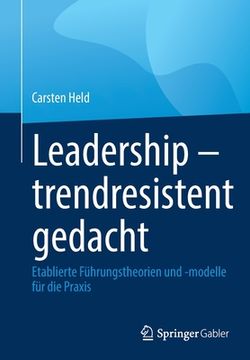 portada Leadership - Trendresistent Gedacht: Etablierte Führungstheorien Und -Modelle Für Die Praxis (en Alemán)