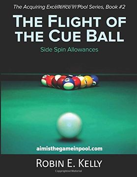 portada The Flight of the Cue Ball: Side Spin Allowances: Volume 2 (Acquiring Excellence in Pool)