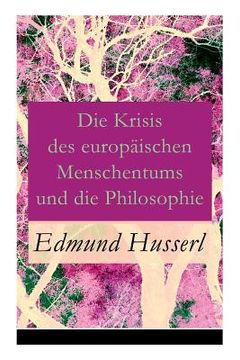 portada Die Krisis des europäischen Menschentums und die Philosophie: Eine Einleitung in die phänomenologische Philosophie: Die geschichtsphilosophische Idee (in German)
