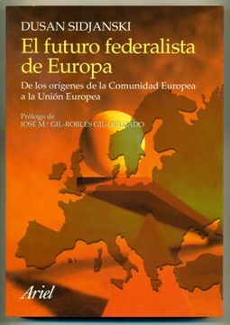 portada el futuro federalista de europa. de los origenes de la comunidad europea a la union europea