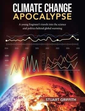portada Climate Change Apocalypse: A Young Engineer's Travels into the Science and Politics Behind Global Warming (en Inglés)