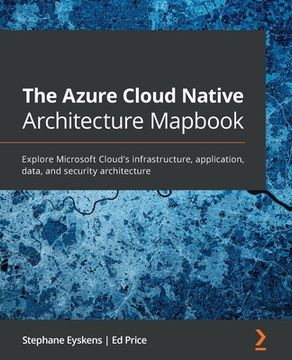 portada The Azure Cloud Native Architecture Mapbook: Explore Microsoft Cloud'S Infrastructure, Application, Data, and Security Architecture (en Inglés)