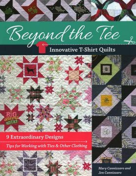 portada Beyond the Tee, Innovative T-Shirt Quilts: 9 Extraordinary Designs, Tips for Working With Ties & Other Clothing (en Inglés)