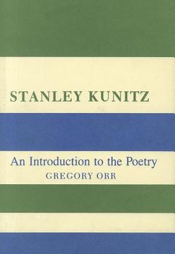 portada Stanley Kunitz: An Introduction to the Poetry (en Inglés)