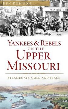 portada Yankees & Rebels on the Upper Missouri: Steamboats, Gold and Peace (en Inglés)