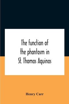 portada The Function Of The Phantasm In St. Thomas Aquinas (in English)