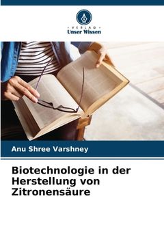 portada Biotechnologie in der Herstellung von Zitronensäure (en Alemán)