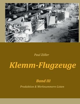 portada Klemm-Flugzeuge III: Produktion & Werknummern-Listen (en Alemán)