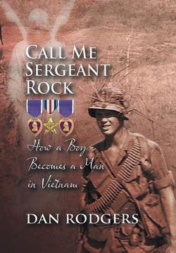 portada Call Me Sergeant Rock: How a Boy Becomes a Man in Vietnam (en Inglés)