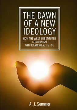 portada The Dawn of a New Ideology: How the West substituted Communism with Islamism as its Foe