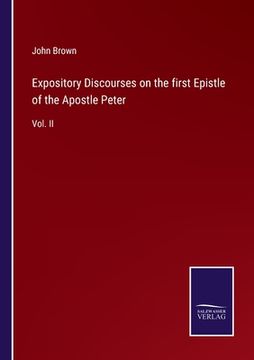 portada Expository Discourses on the first Epistle of the Apostle Peter: Vol. II (en Inglés)