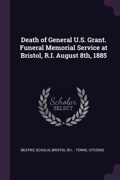 portada Death of General U.S. Grant. Funeral Memorial Service at Bristol, R.I. August 8th, 1885 (en Inglés)