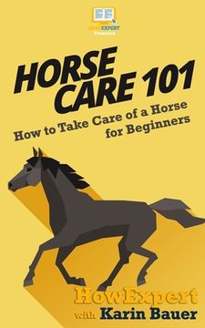 portada Horse Care 101: How to Take Care of a Horse for Beginners (en Inglés)