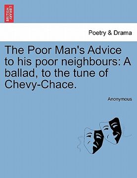 portada the poor man's advice to his poor neighbours: a ballad, to the tune of chevy-chace.