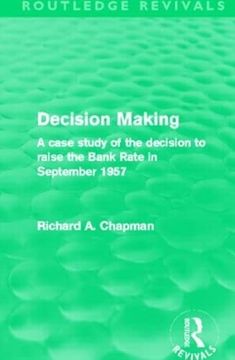 portada Decision Making (Routledge Revivals): A Case Study of the Decision to Raise the Bank Rate in September 1957 (en Inglés)